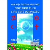 Cine sunt eu si cine este Dumnezeu? Dialoguri interreligioase. Volumul II