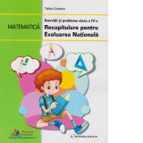 Matematica. Exercitii si probleme clasa a IV-a - Recapitulare pentru Evaluarea Nationala