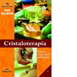 Cristaloterapia. Puterea terapeutica a mineralelor