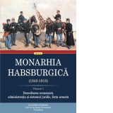 Monarhia Habsburgica (1848-1918). Volumul I. Dezvoltarea economica, administratia si sistemul juridic, forta armata