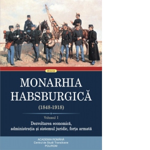 Vezi detalii pentru Monarhia Habsburgica (1848-1918). Volumul I. Dezvoltarea economica, administratia si sistemul juridic, forta armata