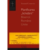 Planificarea "lichidarii" Bisericii Romane Unite