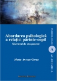 Abordarea psihologica a relatiei parinte-copil. Sistemul de atasament