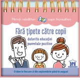 Fara tipete catre copii datorita educatiei parentale pozitive. O idee in fiecare zi din septembrie pana in august (calendar)