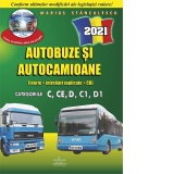 Autobuze si autocamioane 2021. Teorie si intrebari explicate (contine CD cu teorie, intrebari, simulare examen). Categoriile C,CE,D,C1,D1