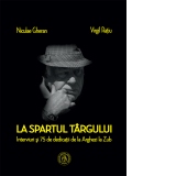 La spartul targului. Interviuri si 75 de dedicatii de la Arghezi la Zub