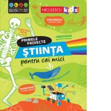 Primele proiecte: Stiinta pentru cei mici