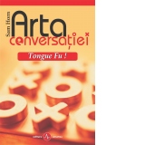 Arta conversatiei - Tongue Fu! Cum sa eviti, dezarmezi sau sa neutralizezi orice conflict verbal