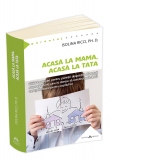 Acasa la mama, acasa la tata. Ghidul complet pentru parintii despartiti, divortati sau recasatoriti care isi doresc sa construiasca doua case primitoare pentru copilul lor