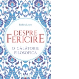 Despre fericire. O calatorie filosofica