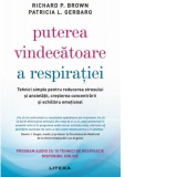 Puterea vindecatoare a respiratiei. Tehnici simple pentru reducerea stresului si anxietatii, cresterea concentrarii si echilibru emotional