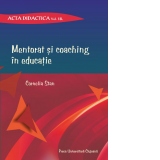 Mentorat si coaching in educatie. Acta didactica. Volumul 18