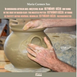 In dogoarea lutului ars. Mesterul olar Istvanfi Geza din Vama, In the Heat of Baked Clay: the Master Potter Istvánfi Geza of Vama/ Az egetett agyag heveben. Vamfalui Istvanfi Geza fazekasmester