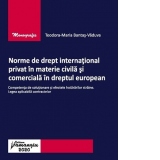 Norme de drept international privat in materie civila si comerciala in dreptul european. Competenta de solutionare si efectele hotararilor straine. Legea aplicabila contractelor