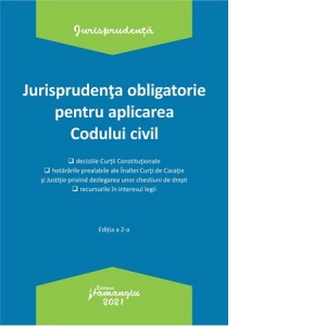 Jurisprudenta obligatorie pentru aplicarea Codului civil. Actualizata 4 ianuarie 2021