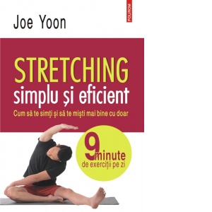 Stretching simplu si eficient. Cum sa te simti si sa te misti mai bine cu doar 9 minute de exercitii pe zi