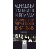 Agresiunea comunismului in Romania. Documente din arhivele secrete 1944-1989(vol 2)