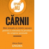 Spune NU carnii. Idei simple si retete usoare pentru a renunta la produse de origine animala