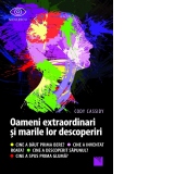 Oameni extraordinari si marile descoperiri