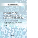 60 de ani - matematician printre ingineri