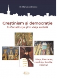 Crestinism si democratie in Constitutie si in viata sociala. Viata, libertatea, credinta, familia, neamul