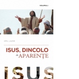 Isus, dincolo de aparente. Volumul I