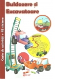 Buldozere si Excavatoare. Carte de activitati + 48 stickere