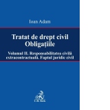 Tratat de drept civil. Obligatiile. Volumul II. Responsabilitatea civila extracontractuala. Faptul juridic