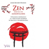 Zen dincolo de mindfulness. Utilizarea budismului si a psihologiei moderne in practica transformarii