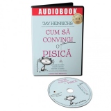 Cum sa convingi o pisica: Un ghid in arta persuasiunii pentru oameni (audiobook)