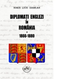 Diplomati englezi in Romania 1866-1880. Volumul I