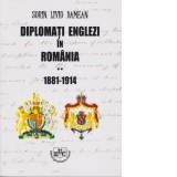 Diplomati englezi in Romania 1881-1914. Volumul II