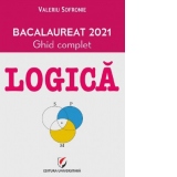 Logica. Bacalaureat 2021. Ghid complet