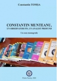 Constantin Munteanu, un observator fin, un analist profund. Un eseu monografic