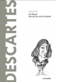 Descopera Filosofia. Descartes. Un filosof dincolo de orice indoiala