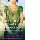 Because of Miss Bridgerton : A Bridgerton Prequel