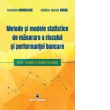 Metode si modele statistice de masurare a riscului si performantei bancare. Teorie, concepte si modele de analiza