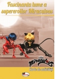 Fascinanta lume a supereroilor Miraculous. Carte de activitati