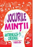 Jocurile mintii. Antreneaza-ti creierul! Varsta 6+