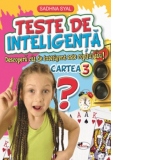 Teste de inteligenta. Descopera cat de inteligent este copilul tau! Cartea 3