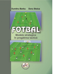 Vezi detalii pentru Fotbal. Modele strategice in pregatirea tactica