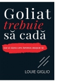 Goliat trebuie sa cada. Cum sa castigi lupta impotriva uriasilor tai