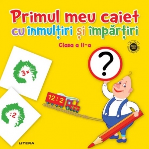 Primul meu caiet cu inmultiri si impartiri. Clasa a II-a