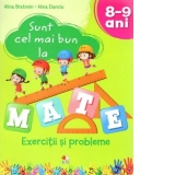 Sunt cel mai bun la mate. Exercitii si probleme. 8-9 ani