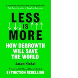 Less is More : How Degrowth Will Save the World