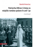 Patriarhul Miron Cristea vs relatiile romano-polone in anii '30. Contributii