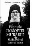 Parintele Dosoftei Murariu: Slujitorul cel tainic al inimii