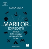 Cartea mica a marilor expeditii. Aventuri in Necunoscut care au schimbat lumea