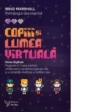 Copiii si lumea virtuala. Dieta Digitala: Program in 7 pasi pentru vindecarea copilariei copilului tau si a sanatatii mentale a familiei tale