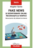 Fake news si dezinformare online: recunoaste si verifica. Manual pentru toti utilizatorii de internet